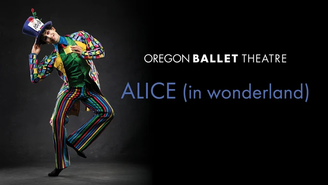 A whimsical dancer in a colorful, striped suit and oversized top hat poses playfully. Text reads "Oregon Ballet Theatre Alice (in Wonderland)."