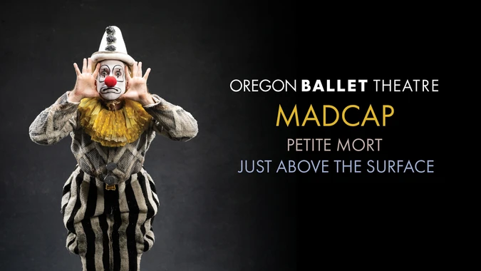 A clown in black-and-white stripes and a yellow ruff poses playfully with hands framing a painted face. Text reads "Oregon Ballet Theatre: Madcap, Petite Mort, Just Above the Surface." The tone is whimsical and theatrical.