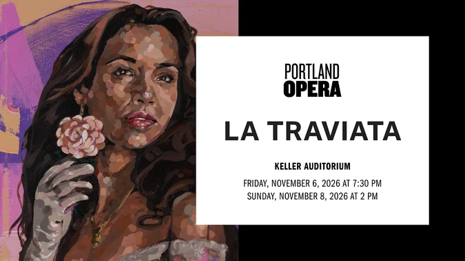 Promotional image for Portland Opera's "La Traviata." A stylized image of a woman holding a pink rose with a contemplative expression. Event details: Keller Auditorium, November 6 and 8, 2026.