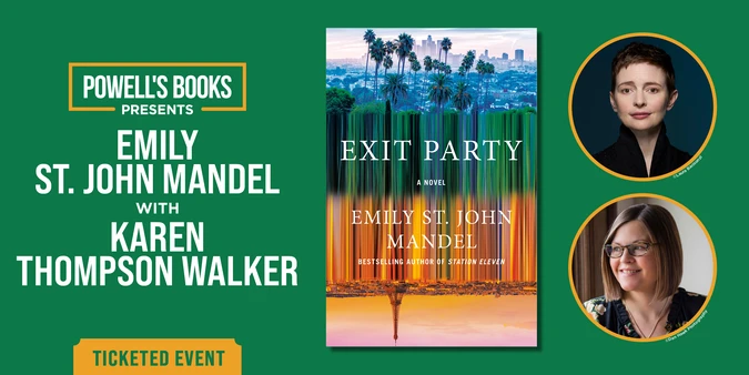 Powell's Books image for "Exit Party" event with Emily St. John Mandel and Karen Thompson Walker. Includes book cover and authors' portraits. Event at Newmark Theatre, Sept 19, 7:30 PM.