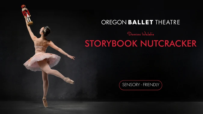 A ballet dancer in a pink tutu gracefully raises a Nutcracker figure while posing. The image includes text for Oregon Ballet Theatre and Dominic Walsh's Storybook Nutcracker, with a sensory-friendly note.